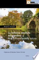 La bellezza assoluta del giardino. Arte e filosofia della natura