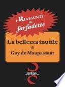 La bellezza inutile di Guy de Maupassant - RIASSUNTO
