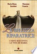 La bellezza riparatrice. L'arte racconta la vita di Maria