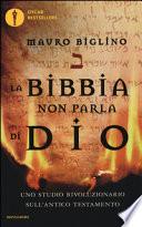 La Bibbia non parla di Dio. Uno studio rivoluzionario sull'Antico testamento