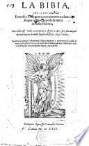 La Bibia, che si chiama il vecchio Testamento, nuouamente tradutto in lingua volgare secondo la verità del testo hebreo, con molte & vtili annotationi e figure ... Quanto al nuouo Testamento è stato riueduto e ricorretto ..