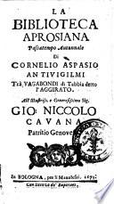 La Biblioteca Aprosiana passatempo autunnale di Cornelio Aspasio Antivigilmi trà Vagabondi di Tabbia detto l'Aggirato ...