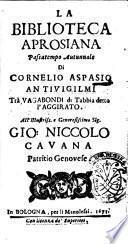 La Biblioteca Aprosiana passatempo autunnale di Cornelio Aspasio Antivigilmi trà Vagabondi di Tabbia detto l'Aggirato ..