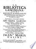 La biblioteca Lancisiana overo distinto ragguaglio della pubblica libreria eretta l'anno 1714. nel Sacro Pontificio Archiospedale di S. Spirito di Roma dall'illustriss., e reverendiss. monsign. Gio. Maria Lancisi ... descritto dall'abate Cristoforo Carsughi ... Con una orazione recitata: De recto usu bibliothecæ, e coll'aggiunta d'alcune poesie dello stesso autore, fra gl'Arcadi detto Egialo Pastore. ..