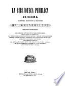 La Biblioteca pubblica di Siena disposta secondo le materie da Lorenzo Ilari catalogo che comprende non solo tutti i libri stampati e mss. che in quella si conservano, ma vi sono particolarmente riportati ancora i titoli di tutti gli opuscoli, memorie, lettere inedite e autografe ..