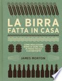 La birra fatta in casa. Come realizzare birre di ogni tipo in modo facile e divertente. Ediz. illustrata