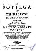 La bottega de' chiribizzi del dottor Cesare Giudici. Dedicata all'illustrissimo sig. dottore auuocato Matteo Abbiate Forieri ..