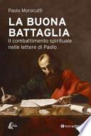 La buona battaglia. Il combattimento spirituale nelle lettere di Paolo