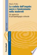 La caduta dell'angelo: sacro e tossicomania nella modernità. Un approccio di psicopedagogia culturale