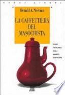 La caffettiera del masochista. Psicopatologia degli oggetti quotidiani
