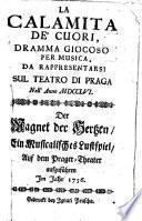 La Calamita de' Cuori, Dramma Giocoso per Musica, da rapresentarsi sul Teatro di Praga Nell' Anno MDCCLVI.