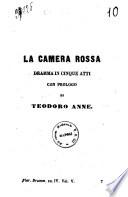 La camera rossa dramma in cinque atti con prologo di Teodoro Anne