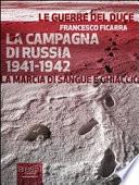La Campagna di Russia 1941-1942. La marcia di sangue e ghiaccio