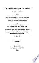 La Campania sotterranea e brevi notizie degli edificii scavati entro roccia nelle due Sicilie ed in altre regioni di Giuseppe Sanchez ...