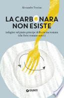 La carbonara non esiste. Indagine sul piatto principe della cucina romana (che forse romano non è)