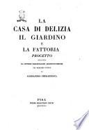 La casa di delizia il giardino e la fattoria progetto seguito da diverse esercitazioni architettoniche del medesimo genere di Alesssandro Gherardesca