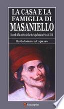 La casa e la famiglia di Masaniello (Ricordi della storia e della vita Napoletana nel Secolo XVII)
