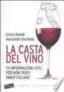 La casta del vino. 111 informazioni utili per non farsi imbottigliare