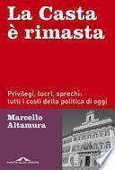 La casta è rimasta. Privilegi, lucri, sprechi: tutti i costi della politica di oggi