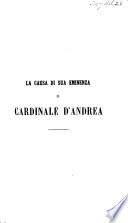 La Causa di Sua Eminenza ... il Cardinale G. d'Andrea [when suspended by the Pope from the administration of his diocese] ... esposta e difesa pel Professore C. Passaglia. Con quattro lettere di E. Cattolico sullo stesso argomento