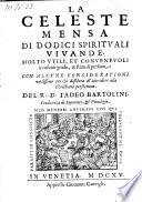 La celeste mensa di dodici spirituali vivande ... con alcune considerationi ... Tadeo Bartolini (etc.)