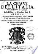 La chiave dell'Italia compendio istorico della nobile ed esemplare città di Messina dal principio della sua fondazione, che fu l'anni del mondo 1974 sino all'anni di Cristo 1670