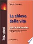 La chiave della vita. Con la melatonina l'inversione dell'invecchiamento nella ghiandola pineale