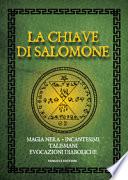 La chiave di Salomone. Magia nera, incantesimi, talismani, evocazioni diaboliche
