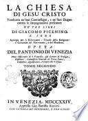 La chiesa di Gesu Cristo vendicata ne' suoi contrassegni, e ne' suoi dogmi contro le impugnazioni presentate ne' tre libri di Giacomo Picenino, e sono Apologia per li riformatori: Trionfo della religione: e Concordia del matrimonio, e del ministero. Opera del p. Antonio di Venezia minor osservante di S. Francesco, ... Tomo primo [-secondo]