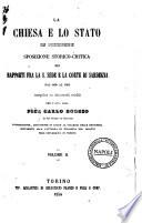 La Chiesa e lo Stato in Piemonte sposizione storico-critica dei rapporti fra la S. Sede e la corte di Sardegna dal 1000 al 1854 compilata su documenti inediti per Pier Carlo Boggio, 1854