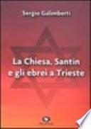 La Chiesa, Santin e gli ebrei a Trieste