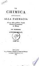 La chimica applicata alla farmacia ad uso della pubblica Scuola chimico-farmaceutica di Milano del professore Antonio Porati tomo primo (-quinto)