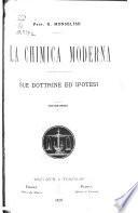 La chimica moderna, sue dottrine ed ipotesi ...