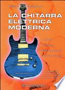 La chitarra elettrica moderna. Teoria, tecnica, performance, effettistica. Con CD-ROM