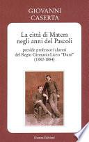 La città di Matera negli anni del Pascoli - preside professori alunni del Regio Ginnasio-Liceo “Duni” (1882-1884)
