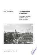 La città racconta le sue storie. Architettura, paesaggi e politiche urbane. Roma 1870-2020