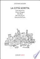 La città scritta. Carlo Aymonino, Vittorio Gregotti, Aldo Rossi, Bernardo Secchi, Giancarlo De Carlo