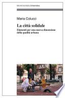 La città solidale. Elementi per una nuova dimensione della qualità urbana