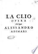 La Clio ouero Cinquanta sonetti sopra piu persone della famiglia o casata degli Adimari che da che s'ha notizia del suo principio in Firenze fino all'anno 1550 sono stati per qualche virtù o dignita meriteuoli di memoria. Opera d'Alessandro Adimari fondata su'l testimonio d'istorici, o di scrittori degni di fede