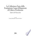 La collezione d'arte della Fondazione Cassa di risparmio di Udine e Pordenone: Opere del Novecento