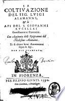 La coltiuazione del sig. Luigi Alamanni, & le api del s. Giouanni Rucellai gentilhuomini fiorentini. Con aggiunta delli Epigrammi del medesimo Alamanni. Et di alcune breui annotazioni sopra le api. Non piu stampata