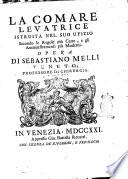 La comare levatrice istruita nel suo ufizio secondo le regole piu certe, e gli ammaestramenti piu moderni. Opera di Sebastiano Melli ....