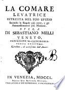 La comare levatrice istruita nel suo ufizio secondo le regole più certe, e gli ammaestramenti piu moderni. Opera di Sebastiano Melli ..
