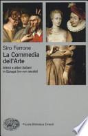 La commedia dell'arte. Attrici e attori italiani in Europa (XVI-XVIII secolo)