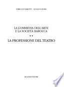 La Commedia dell'Arte e la societa' Barocca: pt.1 La fascinazione del teatro. pt.2 La professione del teatro