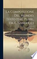 La composizione del mondo, testo ital. pubbl. da E. Narducci