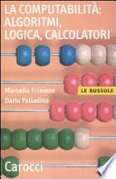 La computabilità: algoritmi, logica, calcolatori