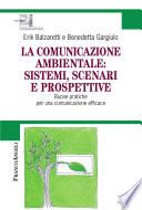 La comunicazione ambientale: sistemi, scenari e prospettive. Buone pratiche per una comunicazione efficace