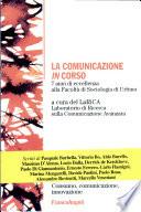 La Comunicazione In Corso 7 anni di eccellenza alla Facolta di Sociologia di Urbino a cura del LaRiCA Laboratorio di Ricerca sulla Comunicazione Avanzata