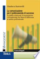 La comunicazione per il professionista di successo. Le abilità relazionali, di negoziazione e di marketing che fanno la differenza in ambito professionale